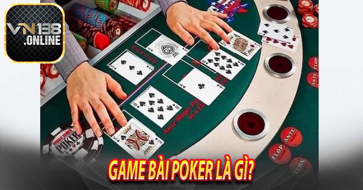 Game Bài Poker Là Gì?