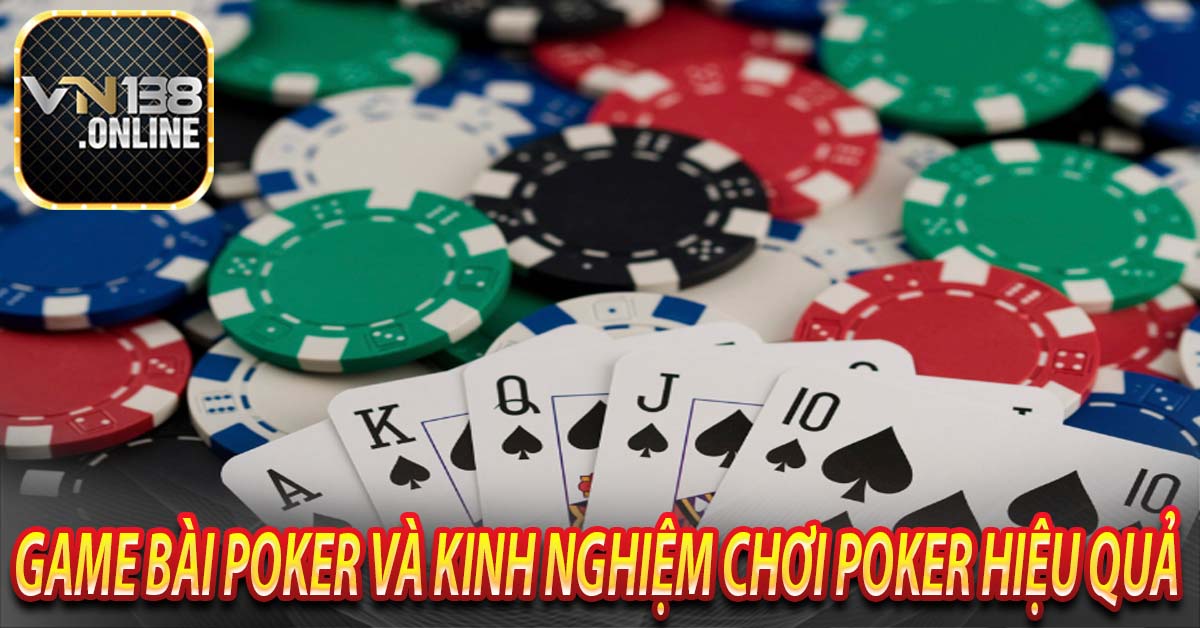 Game Bài Poker và Kinh Nghiệm Chơi Poker Hiệu Quả